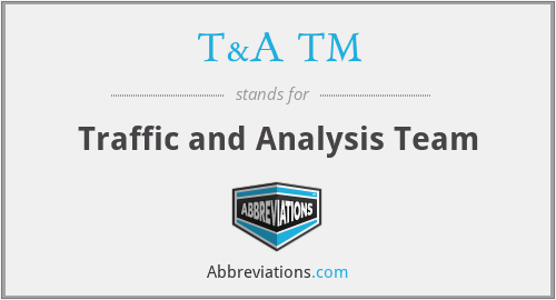 T&A TM - Traffic and Analysis Team